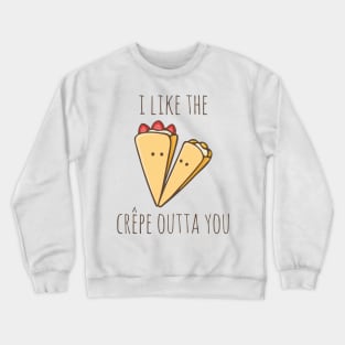 I Like The Crêpe Outta You Crewneck Sweatshirt